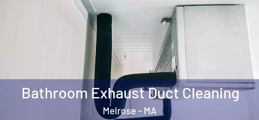  Bathroom Exhaust Duct Cleaning Melrose - MA