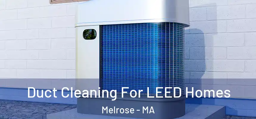  Duct Cleaning For LEED Homes Melrose - MA