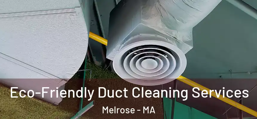  Eco-Friendly Duct Cleaning Services Melrose - MA