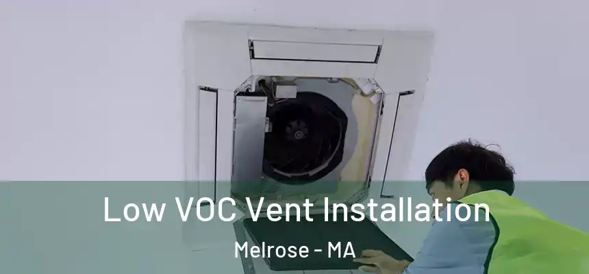  Low VOC Vent Installation Melrose - MA