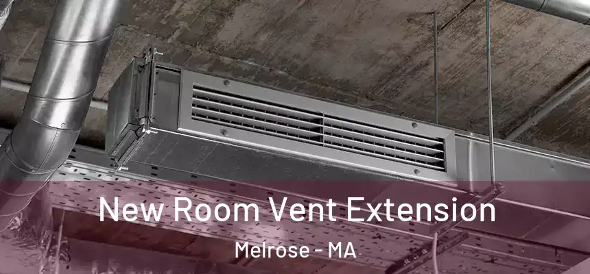  New Room Vent Extension Melrose - MA