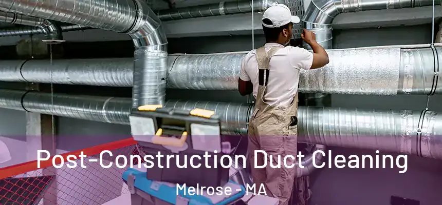  Post-Construction Duct Cleaning Melrose - MA