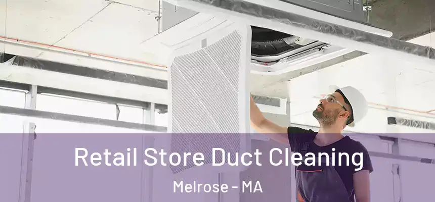 Retail Store Duct Cleaning Melrose - MA