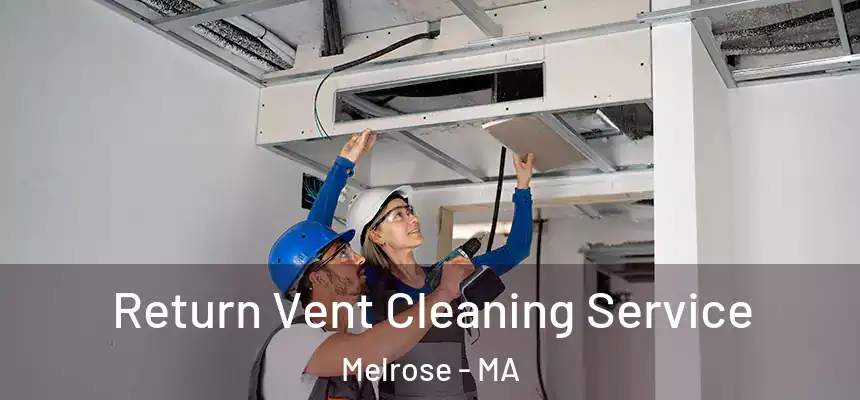  Return Vent Cleaning Service Melrose - MA
